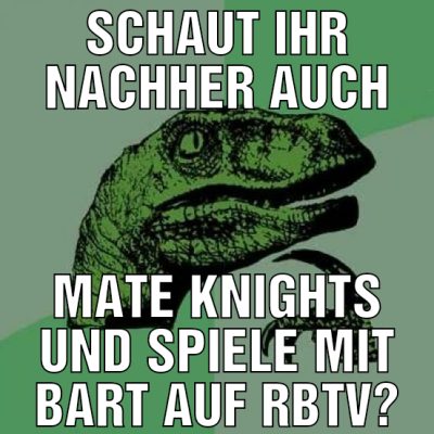 schaut ihr nachher auch mate knights und spiele mi