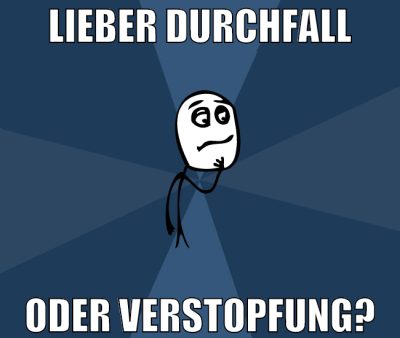 lieber durchfall oder verstopfung?