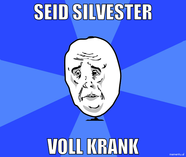 seid silvester voll krank