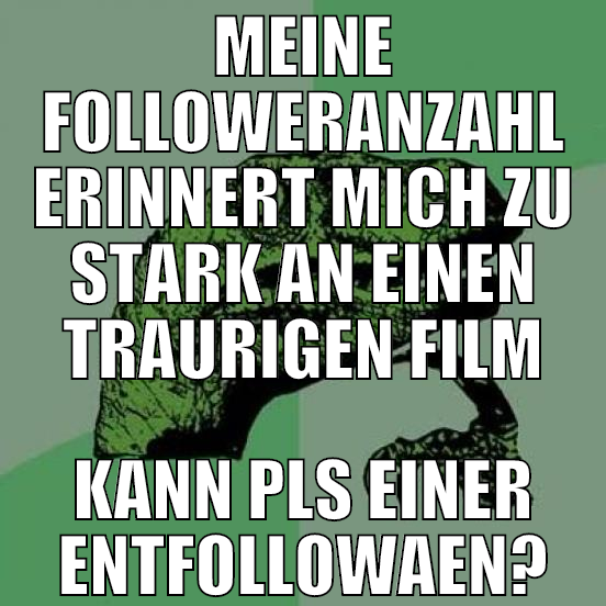 meine followeranzahl erinnert mich zu stark an ein
