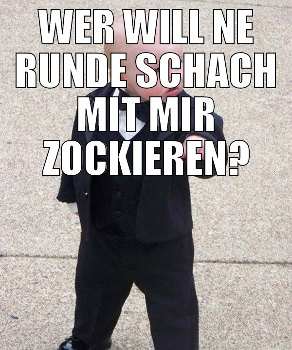 wer will ne runde schach mit mir zockieren?