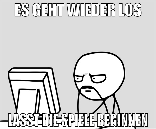 es geht wieder los lasst die spiele beginnen