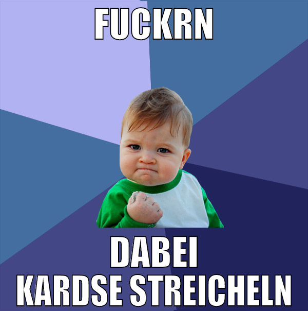 FUCKRN DABEI KARDSE STREICHELN