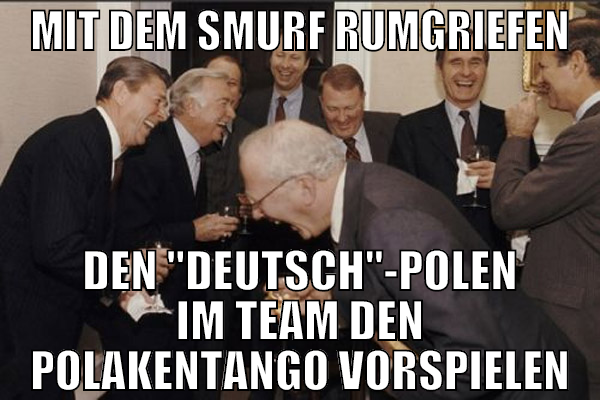 mit dem smurf rumgriefen den "deutsch"-polen im te