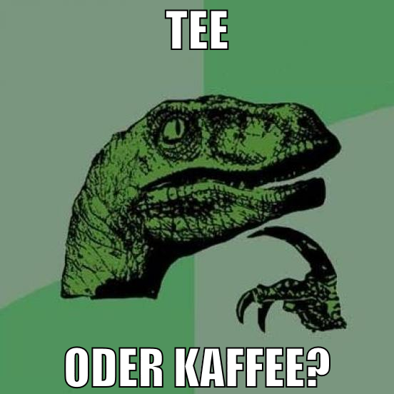 TEE ODER KAFFEE?