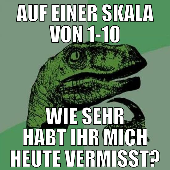 auf einer skala von 1-10 wie sehr habt ihr mich he