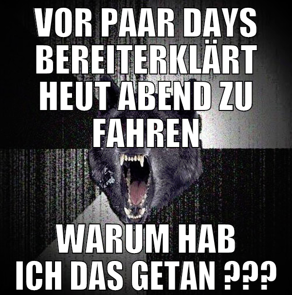 vor paar days bereiterklärt heut abend zu fahren w