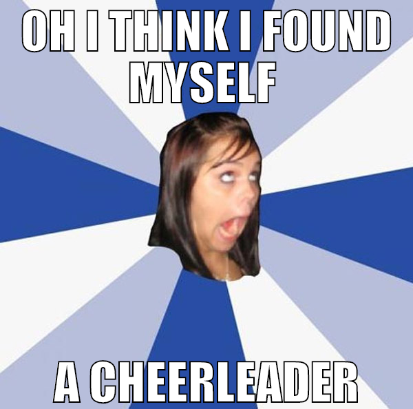 oh i think i found myself  a cheerleader