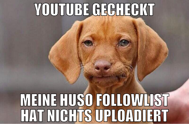 youtube gecheckt meine huso followlist hat nichts