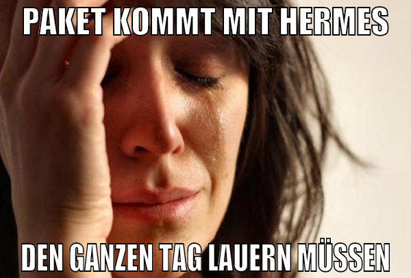 paket kommt mit hermes den ganzen tag lauern müsse