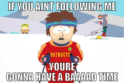 if you aint following me youre gonna have a baaaad