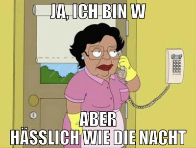 ja, ich bin w aber hässlich wie die nacht