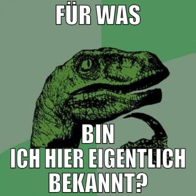 für was bin ich hier eigentlich bekannt?