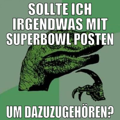 sollte ich irgendwas mit superbowl posten um dazuz