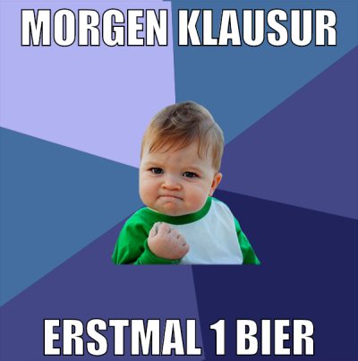 MORGEN KLAUSUR ERSTMAL 1 BIER
