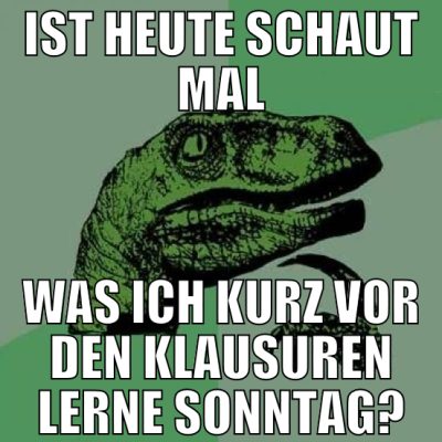 ist heute schaut mal was ich kurz vor den klausure