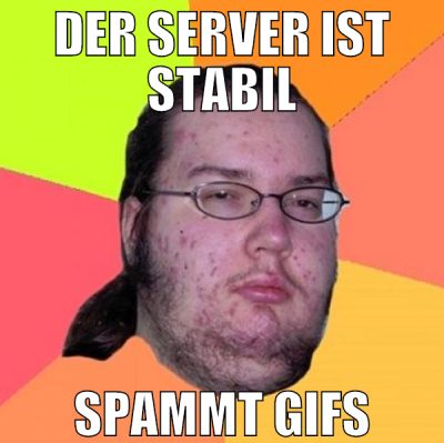 der server ist stabil spammt gifs