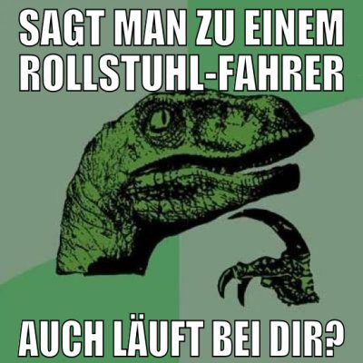 sagt man zu einem rollstuhl-fahrer auch läuft bei