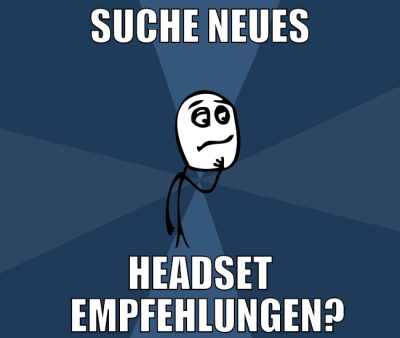 suche neues Headset   empfehlungen?
