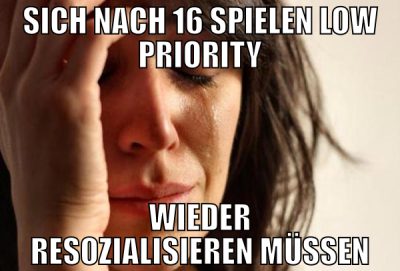 sich nach 16 spielen low priority wieder resoziali