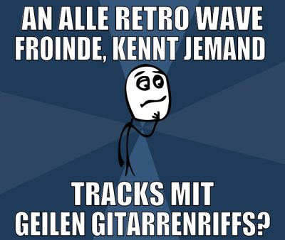 an alle retro wave froinde, kennt jemand  tracks m