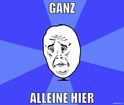 ganz alleine hier