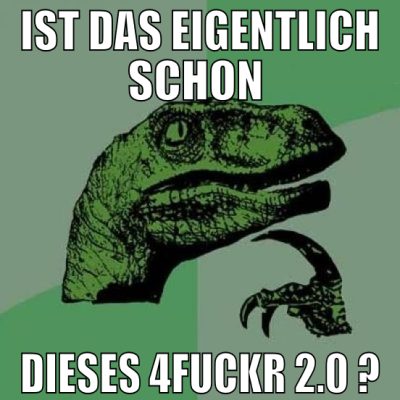 ist das eigentlich schon  dieses 4fuckr 2.0 ?