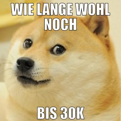 wie lange wohl noch bis 30k