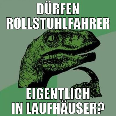 DÜRFEN ROLLSTUHLFAHRER EIGENTLICH IN LAUFHÄUSER?