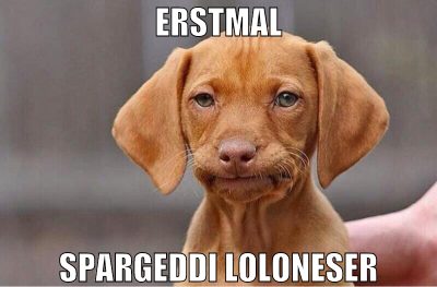 erstmal spargeddi loloneser