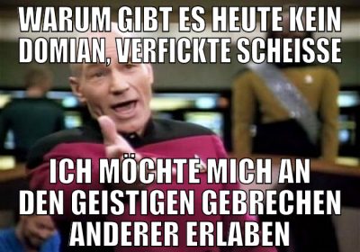 warum gibt es heute kein domian, verfickte scheiße