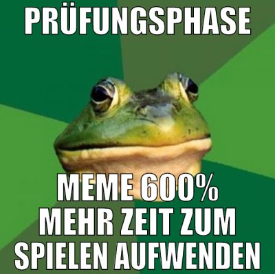 prüfungsphase meme 600% mehr zeit zum spielen aufw