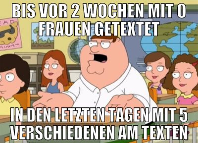 bis vor 2 wochen mit 0 frauen getextet in den letz