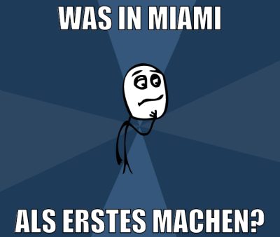 was in miami als erstes machen?