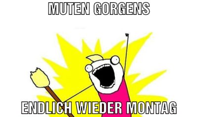 Muten Gorgens Endlich wieder montag