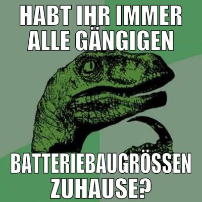 HABT IHR IMMER ALLE GÄNGIGEN BATTERIEBAUGRÖSSEN ZU