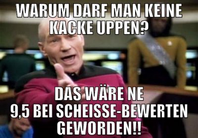 warum darf man keine kacke uppen? das wäre ne 9,5
