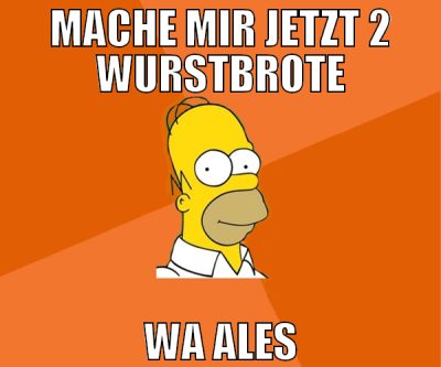 mache mir jetzt 2 wurstbrote wa ales