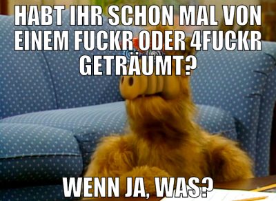 habt ihr schon mal von einem fuckr oder 4fuckr get