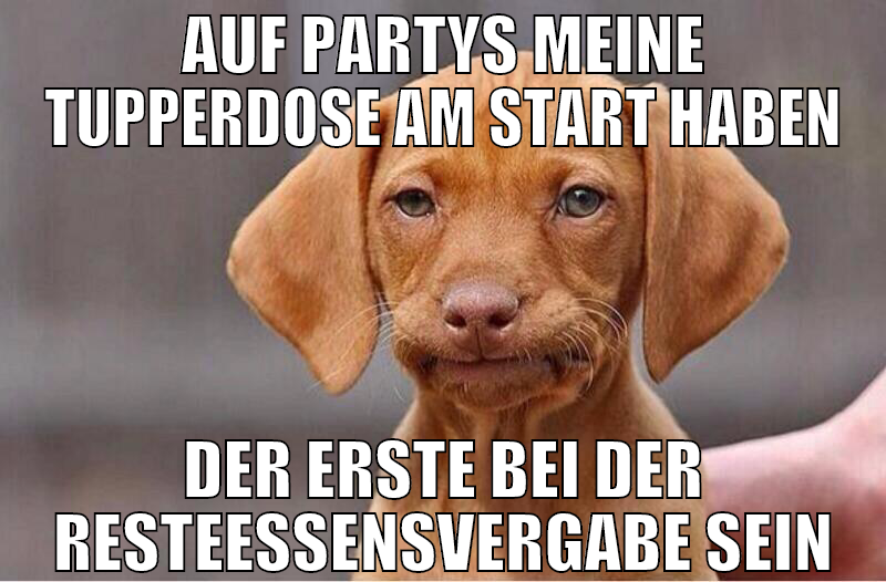 AUf partys meine Tupperdose am start haben der ers