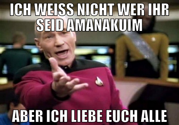 ich weiß nicht wer ihr seid amanakuim aber ich lie