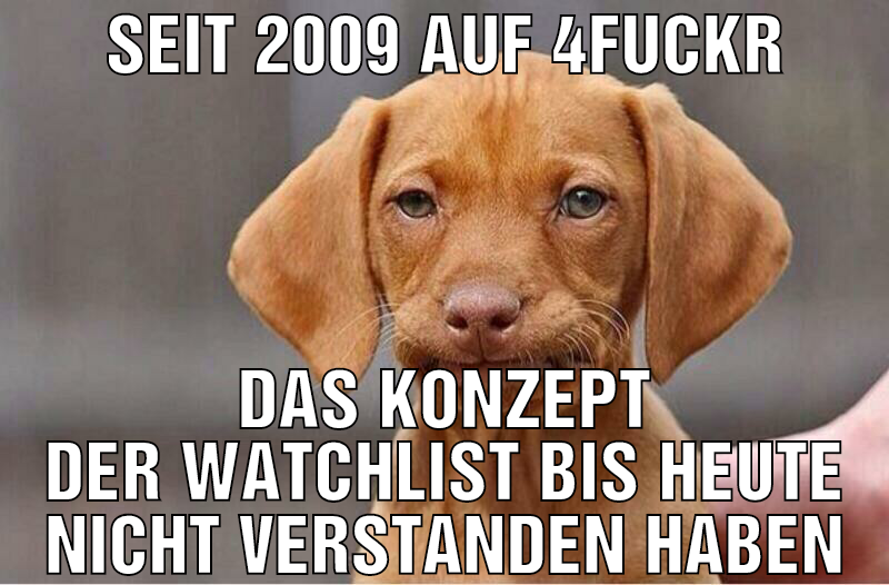seit 2009 auf 4fuckr das konzept der watchlist bis
