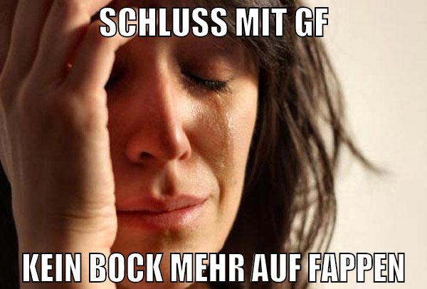schluss mit gf kein bock mehr auf fappen