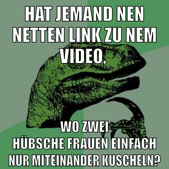 hat jemand nen netten link zu nem video, wo zwei hübsche frauen einfach nur miteinander kuscheln?