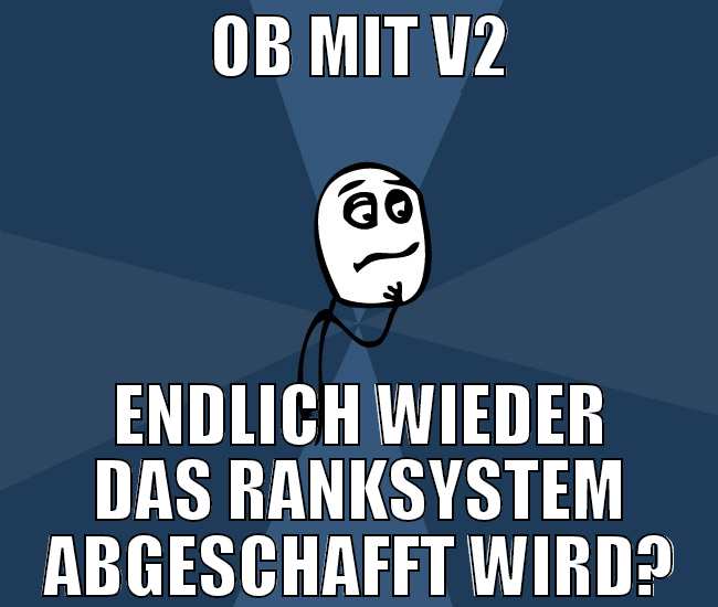 ob mit v2 endlich wieder das ranksystem abgeschaff
