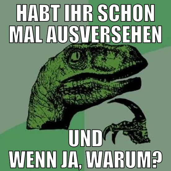 habt ihr schon mal ausversehen und wenn ja, warum?