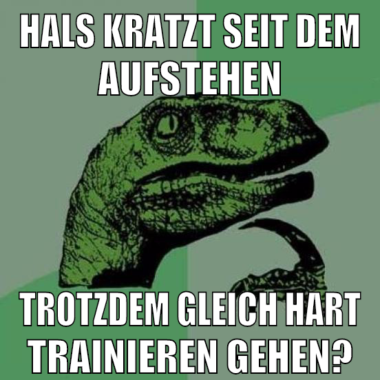 Hals kratzt seit dem Aufstehen Trotzdem gleich hart trainieren gehen?