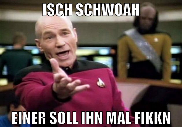 isch schwoah einer soll ihn mal fikkn