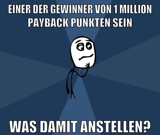 einer der gewinner von 1 million payback punkten sein was damit anstellen?