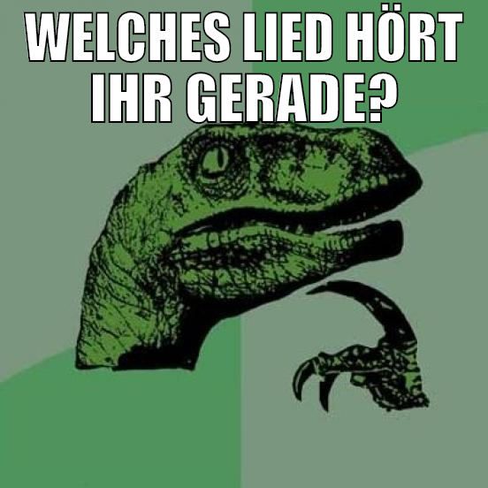 welches lied hört ihr gerade?